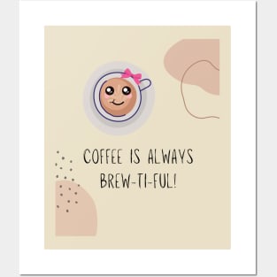 Coffee is always brew ti ful (beautiful) Posters and Art